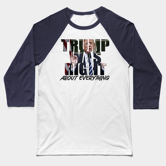 Trump Was Right About Everything Baseball T-Shirt by GreenGuyTeesStore